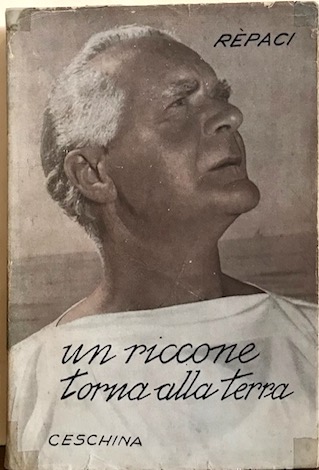 Leonida Rèpaci Un riccone torna alla terra. Romanzo 1954 Milano Casa Editrice Ceschina